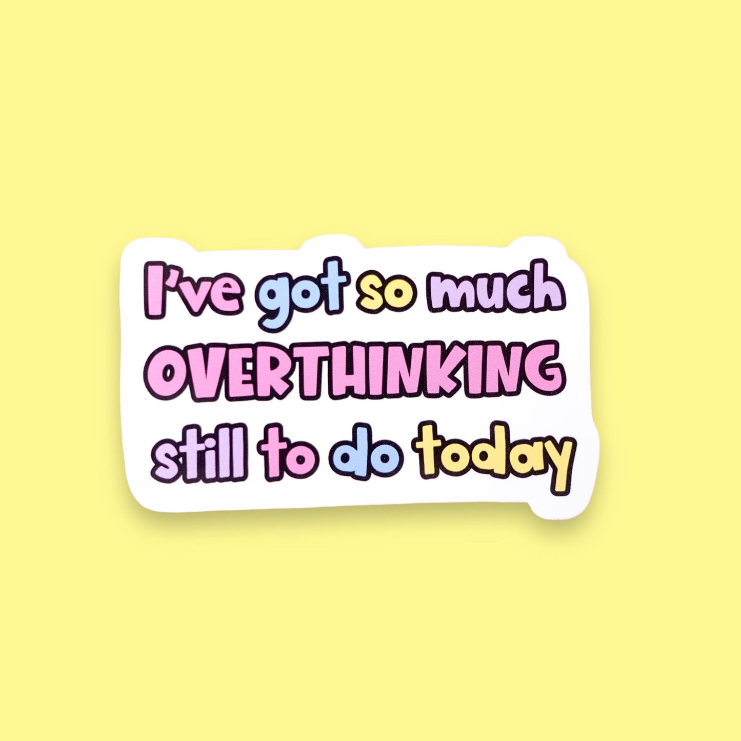 I've Got So Much Overthinking Still to Do Today" Anxiety Vinyl Sticker