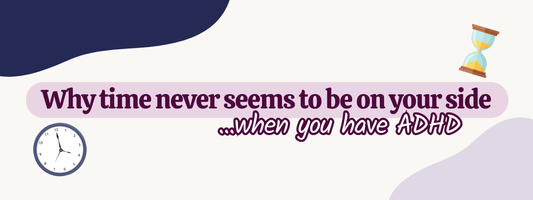Why Time Never Seems to Be on Your Side (When You Have ADHD)