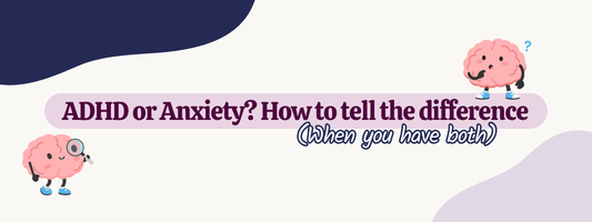 ADHD or Anxiety? How to Tell the Difference (When You Have Both)