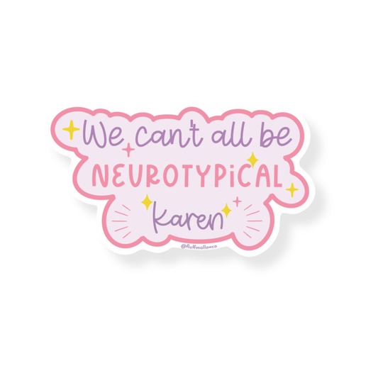 ADHD vinyl sticker with text 'We can't all be NEUROTYPICAL Karen' on a white background