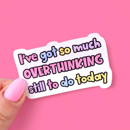 I've Got So Much Overthinking Still to Do Today" Anxiety Vinyl Sticker
